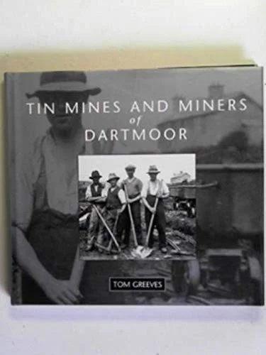 Tin Mines and Miners of Dartmoor: a photographic record