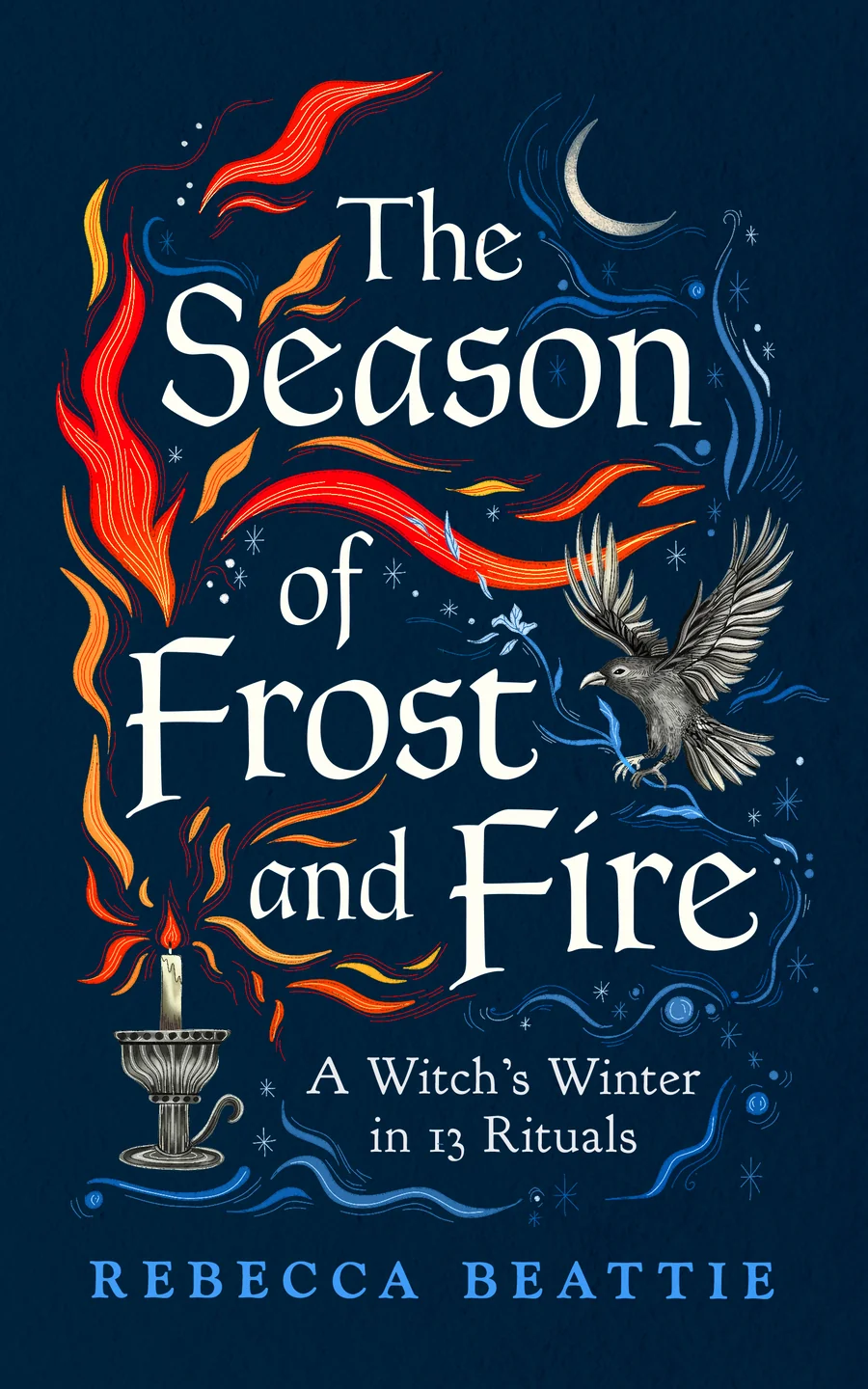 The Season of Frost and Fire: A Witch's Winter in 13 Rituals