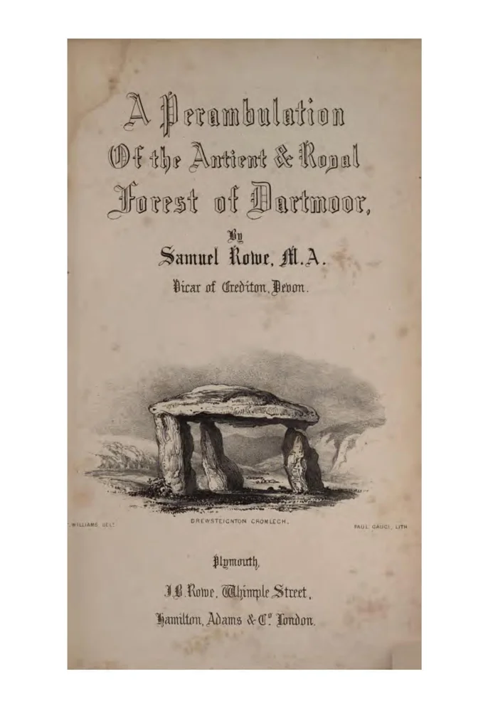 A Perambulation of the Antient and Royal Forest of Dartmoor and the Venville Precincts: or a topographical survey of their antiquities and scenery